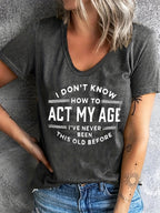 Funny Graphic Tee "I Don't Know How to Act My Age" Women's Crew Neck Short Sleeve T-Shirt - Casual Novelty Quote Shirt Soft Stretch Knit