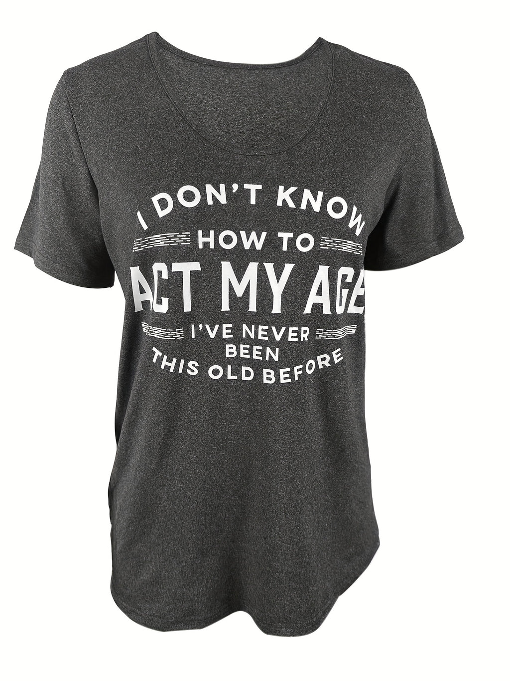Funny Graphic Tee "I Don't Know How to Act My Age" Women's Crew Neck Short Sleeve T-Shirt - Casual Novelty Quote Shirt Soft Stretch Knit
