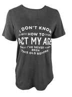 Funny Graphic Tee "I Don't Know How to Act My Age" Women's Crew Neck Short Sleeve T-Shirt - Casual Novelty Quote Shirt Soft Stretch Knit