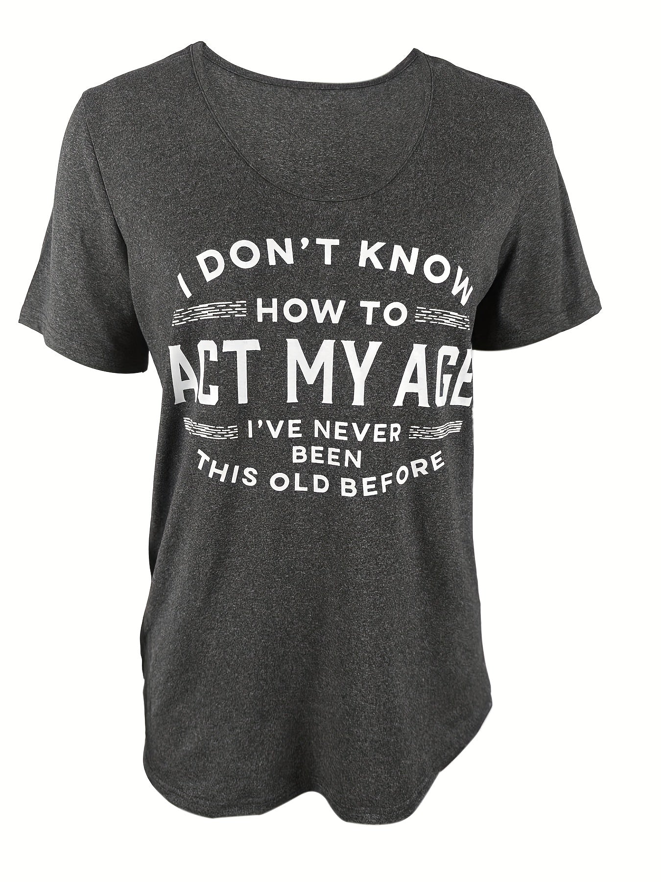 Funny Graphic Tee "I Don't Know How to Act My Age" Women's Crew Neck Short Sleeve T-Shirt - Casual Novelty Quote Shirt Soft Stretch Knit